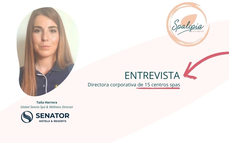 Entrevista a Taila Herrera - Directora Corporativa de Senzia Spa & Wellness
